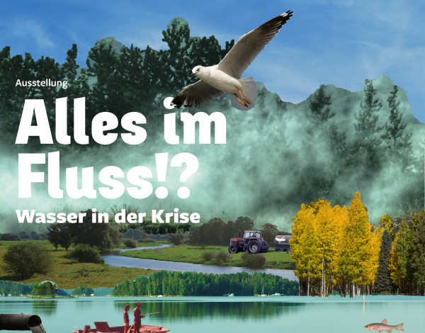 Alles im Fluss - Sonderausstellung im NPZ